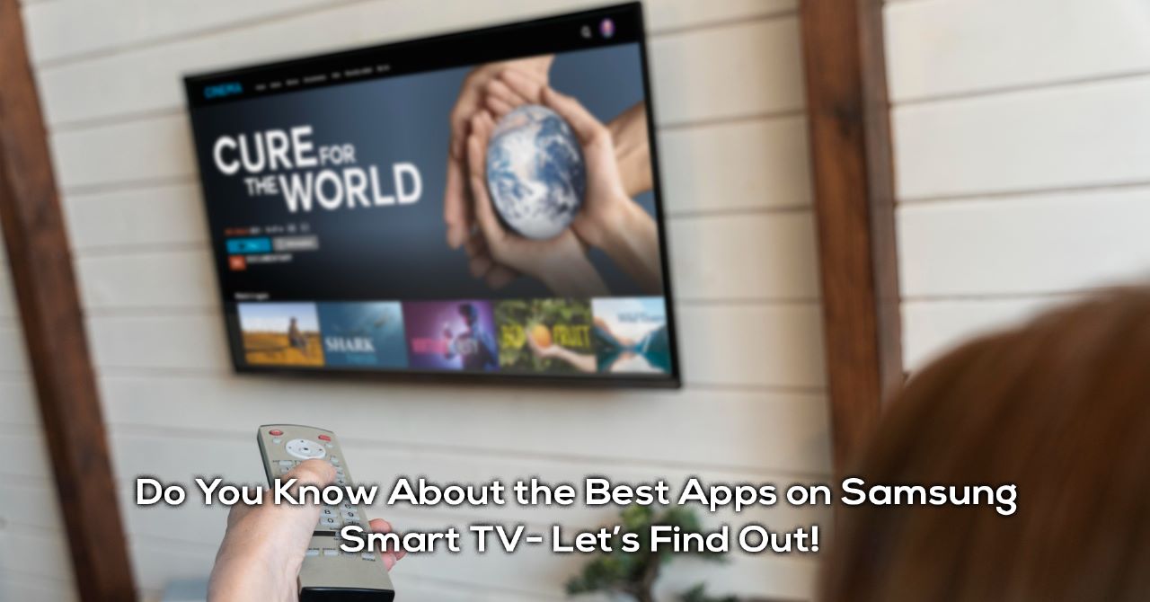 Do You Know About the Best Smart TV Apps on Samsung Smart TV- Let’s Find Out!